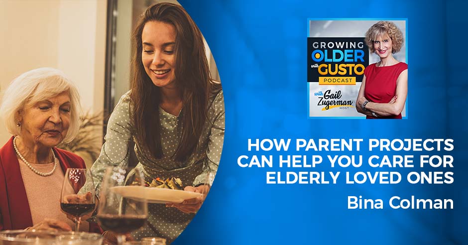 Growing Older with Gusto | Bina Colman | Parent Projects
