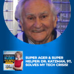 Super Ager & Super Helper: Dr. Katzman, 97, Solves My Tech Crisis!