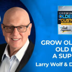 Grow Older Not Old By Being A Super Ager! With Larry Wolf & David Cravit