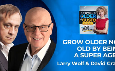 Grow Older Not Old By Being A Super Ager! With Larry Wolf & David Cravit