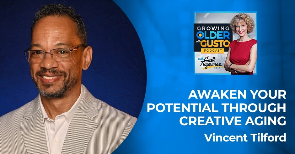 Growing Older with Gusto | Vincent Tilford | Creative Aging