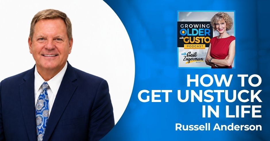 Growing Older with Gusto | Russell Anderson | Getting Unstuck